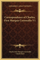 Correspondence of Charles, First Marquis Cornwallis V1 1163128686 Book Cover