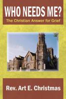 Who Needs Me? the Christian Answer for Grief 0741414619 Book Cover