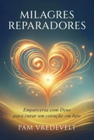 Milagres Reparadores : Colaborando Com Deuspara Curat Um Coracao Enlutado 0997687681 Book Cover