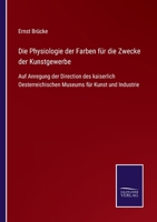Die Physiologie der Farben für die Zwecke der Kunstgewerbe: Auf Anregung der Direction des kaiserlich Oesterreichischen Museums für Kunst und Industrie 3752545747 Book Cover