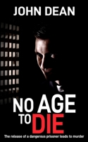 No Age to Die: The release of a dangerous prisoner leads to murder 180462165X Book Cover