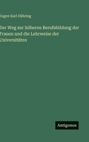 Der Weg zur höheren Berufsbildung der Frauen und die Lehrweise der Universitäten (German Edition) 3563884641 Book Cover