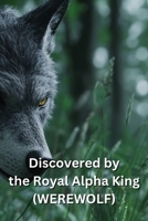 Discovered by the Royal Alpha King (WEREWOLF) B0DSJ4FCBT Book Cover