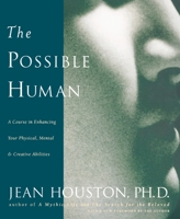 The Possible Human: A Course in Enhancing Your Physical, Mental and Creative Abilities 0874778727 Book Cover