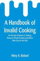 A Handbook of Invalid Cooking: For the Use of Nurses in Training, Nurses in Private Practice and Others Who Care for the Sick 9353295424 Book Cover