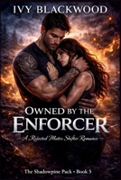 Owned by the Enforcer: A Rejected Mates Shifter Romance (The Shadowpine Pack Book 5) B0GF1CXJM4 Book Cover