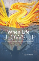When Life Blows Up: A Guide to Peace, Power and Reinvention 1642379085 Book Cover