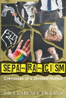 Sepa-ra-cism: Crevasses of Divided Nation 1960753797 Book Cover