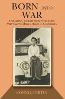 Born Into War: One Man's Journey from War-Torn Vietnam to Make a Home in Minnesota 0878393765 Book Cover