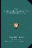 The Christian Reconstruction of Modern life 0548804702 Book Cover
