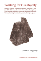 Working for His Majesty: Research Notes on Labor Mobilization in Late Shang China (CA. 1200-1045 B.C.), as Seen in the Oracle-Bone Inscriptions, with Particular Attention to Handicraft Industries, Agr 1557291020 Book Cover