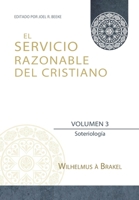 El Servicio Razonable del Cristiano - Vol. 3: Soteriologia 6125034275 Book Cover