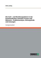 Die Sach - und Beziehungsebene in der Kommunikation zwischen Frauen und Männern - Problemanalyse, Hintergründe und Lösungen 3640385217 Book Cover