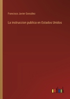 La instruccion publica en Estados Unidos 336804155X Book Cover