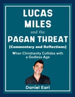 Lucas Miles and the Pagan Threat (Commentary and Reflections): When Christianity Collides with a Godless Age 125704236X Book Cover
