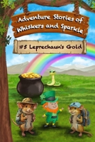 Leprechaun's Gold: Adventure Stories of Whiskers and Sparkle 1966034172 Book Cover