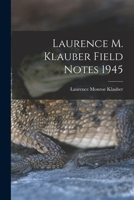 Laurence M. Klauber Field Notes 1945 1014516498 Book Cover
