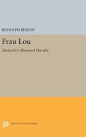 Frau Lou: Nietzsche's Wayward Disciple 0691618607 Book Cover