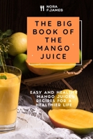 The Big Book Of The Mango Juice: Easy And Healthy Mango Juice Recipes For A Healthier Life B09BGKJ5L4 Book Cover