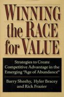 Winning the Race for Value: Strategies to Create Competitive Advantage in the Emerging "Age of Abundance" 0814403549 Book Cover