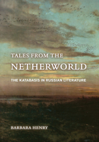 Tales from the Netherworld: The Katabasis in Russian Literature (NIU Series in Slavic, East European, and Eurasian Studies) 1501789910 Book Cover