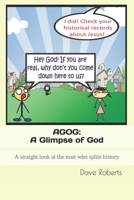 AGOG: A Glimpse of God: A straight look at the man who splits history... 1508490902 Book Cover