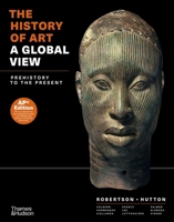 The History of Art: A Global View: Prehistory to the Present 0500845131 Book Cover