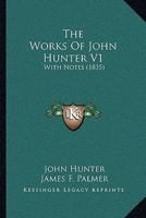 The Works Of John Hunter V1: With Notes 1104785889 Book Cover