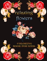 Relaxing flowers coloring book for kids: This is A Kids Coloring Book with Fun, Easy, and Relaxing most beautiful flowers for Boys, Girls, and Beginners B09SBVCBF3 Book Cover