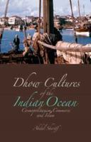 Dhow Culture of the Indian Ocean: Cosmopolitanism, Commerce, and Islam 023170139X Book Cover