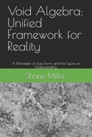 Void Algebra: Unified Framework for Reality: A Manifesto of Flow, Form, and the Future of Understanding B0F66HTQ4Q Book Cover