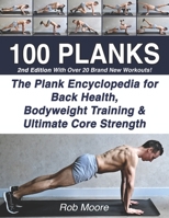 100 Planks: The Plank Encyclopedia for Back Health, Bodyweight Training, and Ultimate Core Strength 1070322709 Book Cover