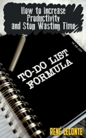 To-Do List Formula: How to Increase Productivity and Stop Wasting Time 1802230270 Book Cover