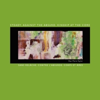 Steady. Against the Absurd. Kinship at the Core: Sans relâche. Contre l'absurde. Corps et âmes 1957468238 Book Cover