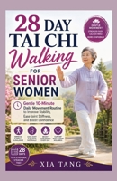 28 Day Tai Chi Walking For Senior Women: Gentle 10-Minute Daily Movement Routine to Improve Stability, Ease Joint Stiffness, and Boost Confidence B0H25X73RB Book Cover