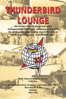 Thunderbird Lounge: An Aviator's Story About One Early Transportation Helicopter Company, Along With Its Sister Companies As They Paved the Way in What Was to Become "A Helicopter War" 1553690060 Book Cover