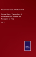 Natural History Transactions of Northumberland, Durham, and Newcastle-on-Tyne: Vol. X 3752532173 Book Cover