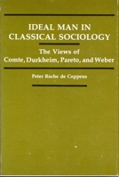 Ideal Man in Classical Sociology: The Views of Comte, Durkheim, Pareto, and Weber 0271012064 Book Cover