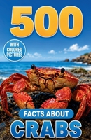 500 Fascinating Facts About Crabs: An Educational And Entertaining Journey Through The Marine World Designed For Kids And Adults B0H22X66PZ Book Cover