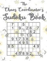 The Chaos Coordinator's Sudoku Book: Large Print Sudoku Puzzles for Mom - 200 Games with Floral Background from Easy to Hard - Mother's Day Gift Idea B092P773Y9 Book Cover