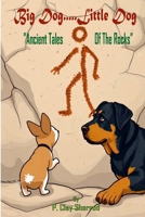 Big Dog.....Little Dog: "Ancient Tales Of The Rocks" 1300444274 Book Cover