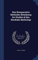 Den Komparative Methodes Betydning for Studiet af den Nordiske Mythologi 129874301X Book Cover