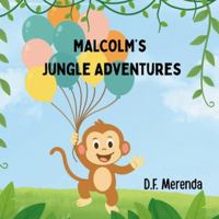 Malcolm's Jungle Adventures: Adventure Awaits! Discover the Fun of Friendship, Teamwork, and a Jungle Surprise Birthday Party. B0G393NRN1 Book Cover