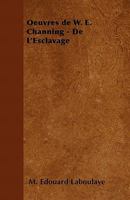 Oeuvres de W. E. Channing - de l'Esclavage 1446505960 Book Cover