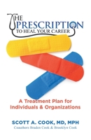The Prescription to Heal Your Career: A Treatment Plan for Individuals & Organizations 1544532172 Book Cover