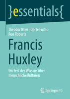 Francis Huxley: Ein Fest des Wissens über menschliche Kulturen (essentials) (German Edition) 3658525851 Book Cover