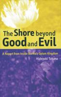 The Shore Beyond Good and Evil: A Report from Inside Burma's Opium Kingdom 0970171617 Book Cover