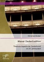 Wiener Zaubertradition. Theatrale Aspekte Der Zauberkunst Im 19. Jahrhundert 3959349513 Book Cover