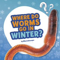 Where Do Worms Go in Winter? (Questions and Answers About Animals) 197713274X Book Cover