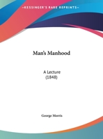Man's Manhood: A Lecture 1166910431 Book Cover